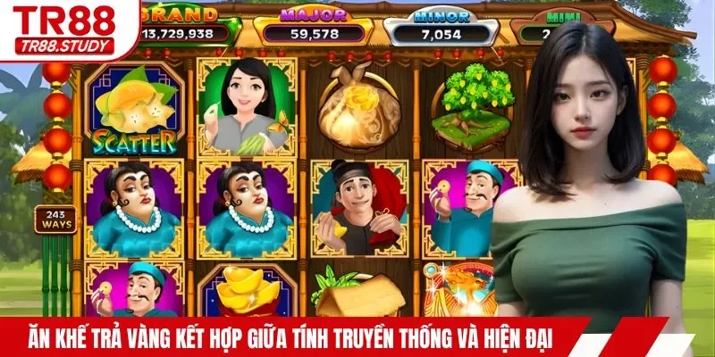 Ăn khế trả vàng kết hợp giữa tính truyền thống và hiện đại