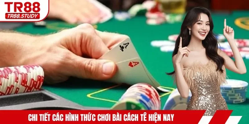 Chi tiết các hình thức chơi bài Cách Tê hiện nay