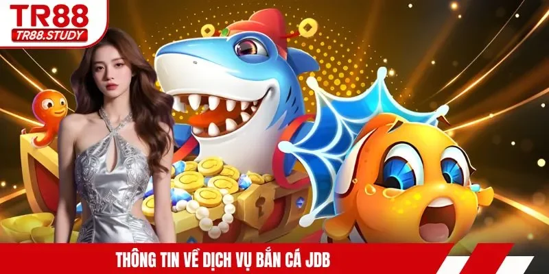 Thông tin về dịch vụ bắn cá JDB