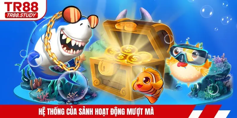 Hệ thống của sảnh hoạt động mượt mà