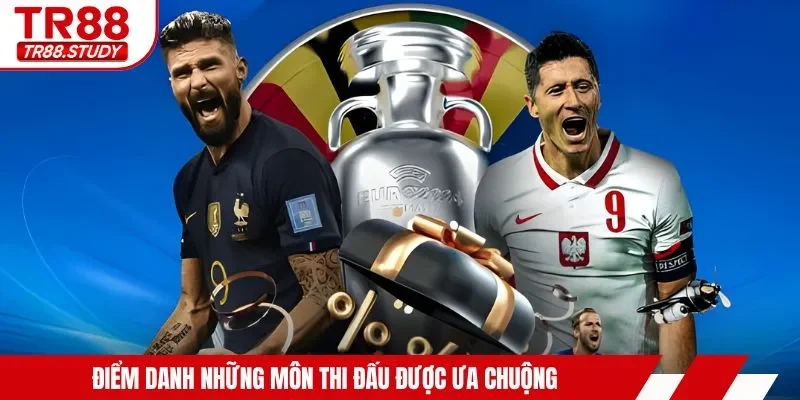 Điểm danh những môn thi đấu được ưa chuộng