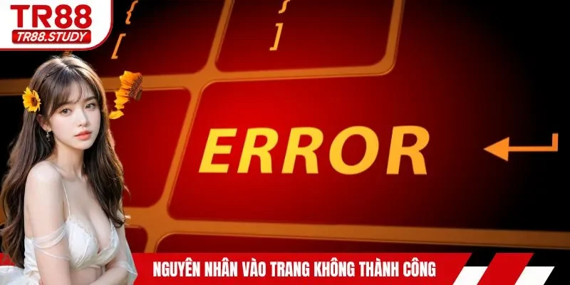 Nguyên nhân vào trang không thành công