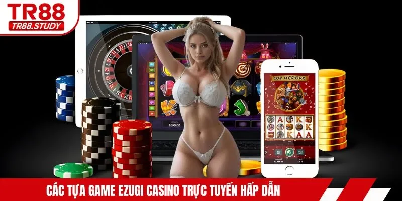 Các tựa game ezugi casino trực tuyến hấp dẫn