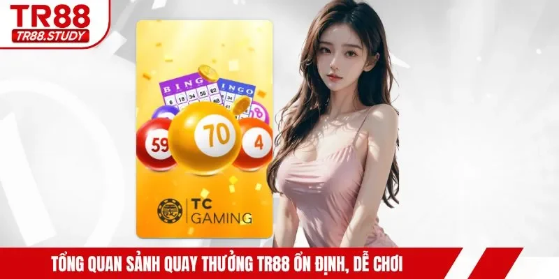 Tổng quan sảnh quay thưởng TR88 ổn định, dễ chơi