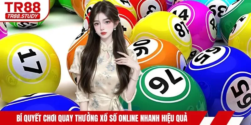Bí quyết chơi quay thưởng xổ số online nhanh hiệu quả
